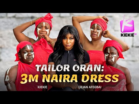 TAILOR ORAN: 3M NAIRA DRESS | KIEKIE | LILIAN AFEGBAI
