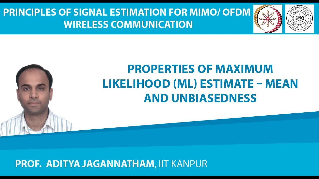 Properties of Maximum Likelihood (ML) Estimate – Mean and Unbiasedness