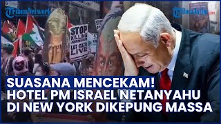 Mencekam! Hotel Netanyahu Dikepung Pendemo di New York, PM Israel Konvoi Truk 