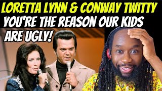 LORETTA LYNN AND CONWAY TWITTY You&#39;re the reason our kids are ugly REACTION - Absolutely hilarious!