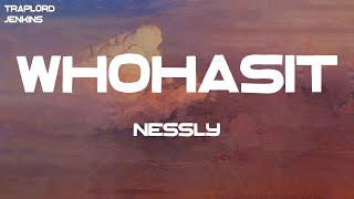 Nessly - WHOHASIT (Lyrics)