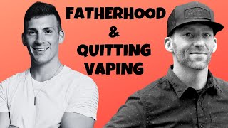 Quitting Vaping to Become a Better Father | Tommy Geary & Andrew Cipriano