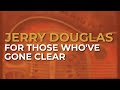 Jerry Douglas - For Those Who've Gone Clear (Official Audio)