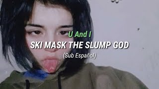 Ski Mask The Slump God - U And I (Sub Español)