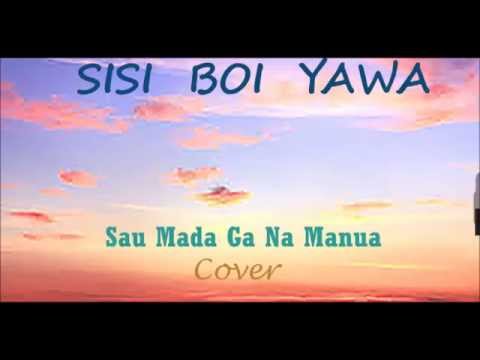 SISI BOI YAWA - Sau Mada Ga Na Manua(Cover) 2014