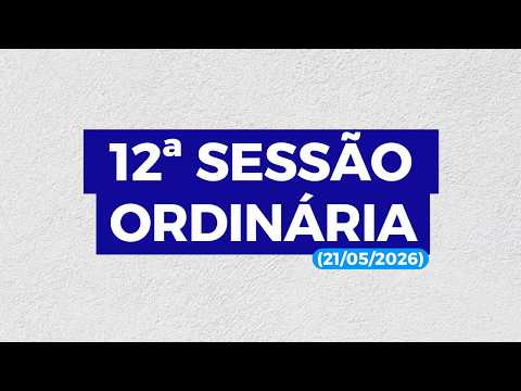 12ª SESSÃO ORDINÁRIA DA CÂMARA MUNICIPAL DE GENTIO DO OURO (21/05/2026)
