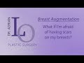 What If I M Afraid Of Having Scars On My Breast After Augmentation Surgery