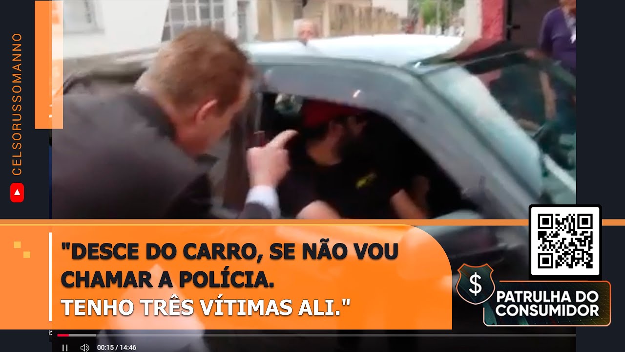 "Desce do carro, se não vou chamar a polícia. Tenho três vítimas ali."