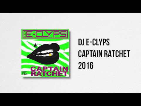 DJ E-Clyps - Captain Ratchet