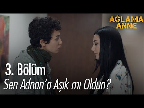 Sen Adnan'a aşık mı oldun? - Ağlama Anne 3. Bölüm