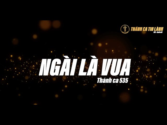 THÁNH CA 535 | NGÀI LÀ VUA | KARAOKE THÁNH CA TIN LÀNH