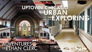 Uptown Chicago Urban Exploring (Adventures of Ethan Clerc Ep. 14)