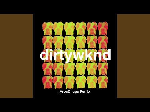 Dirty Weekend (AronChupa Remix)