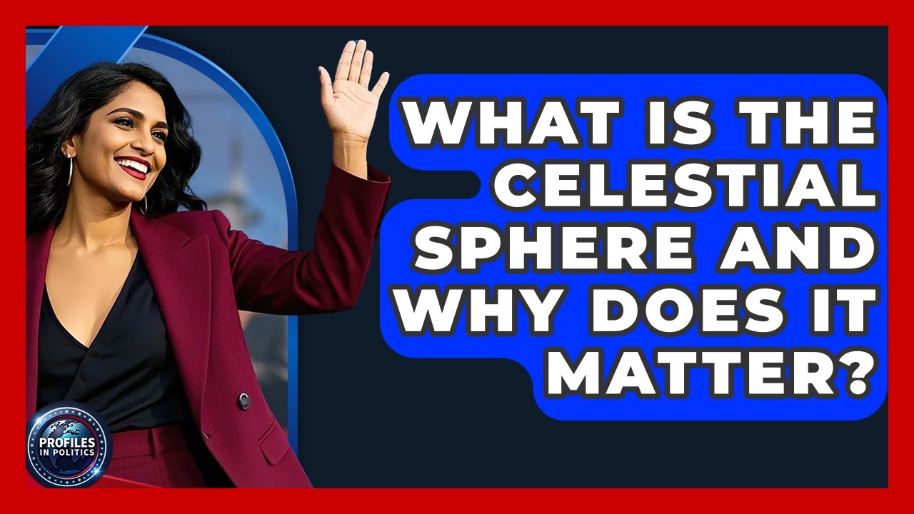 What Is The Celestial Sphere And Why Does It Matter? - Profiles in Politics
