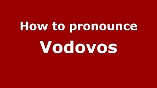 How to pronounce Vodovos