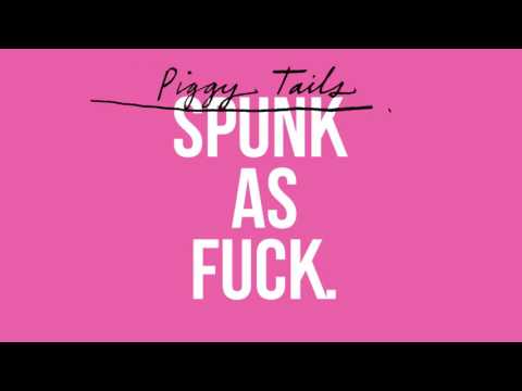 Spunk As Fuck - Piggy Tails [AUDIO]