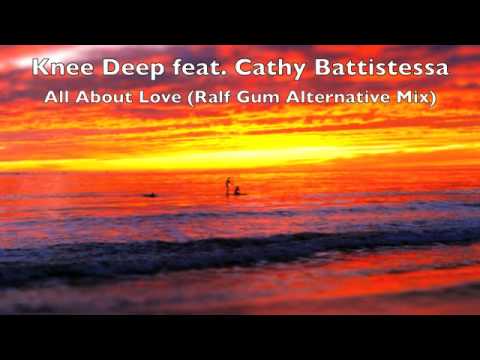Knee Deep - All About Love (feat. Cathy Battistessa) - Ralf Gum Alternative Mix