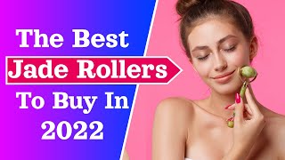 The Best Jade Rollers To Buy In 2022