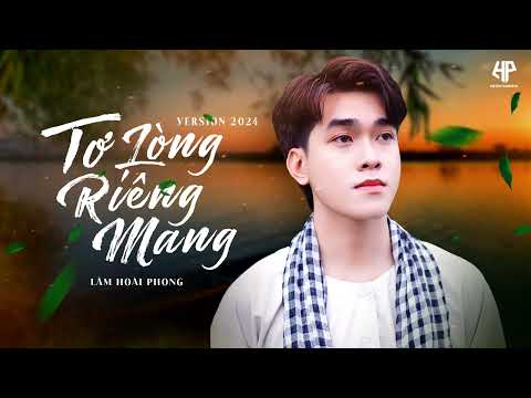 Tơ lòng riêng mang - Lâm Hoài Phong