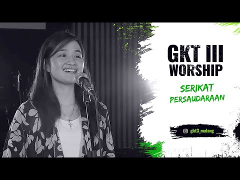 Serikat Persaudaraan - GKT 3 Worship | Lagu Rohani Kristen