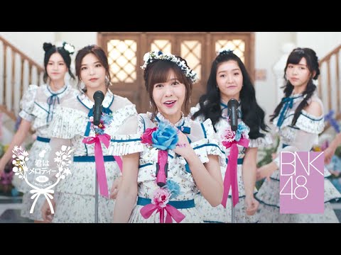 【MV Full】Kimi wa Melody / BNK48