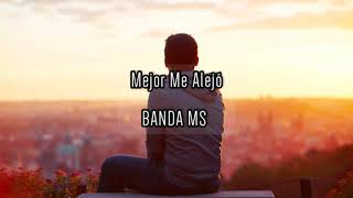 Mejor Me Alejó (Letra) - BANDA MS
