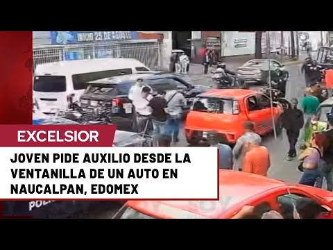 Captan a joven pidiendo auxilio a bordo de un auto en Naucalpan, Edomex