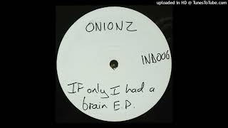 A - Onionz - If Only I Had A Brain