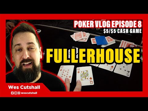 Poker Vlog Ep. 8: Fullerhouse - $5/$5 cash game session w/ Wes Cutshall