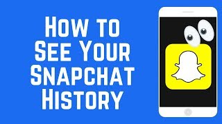 How to See Your Snapchat History - Proof of Snaps Sent &amp; Received