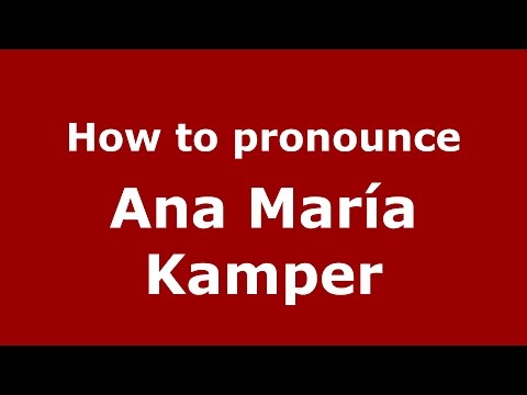 How to pronounce Ana María Kamper (Colombian Spanish/Colombia)  - PronounceNames.com