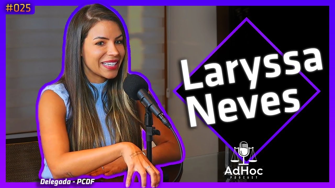 LARYSSA NEVES DELEGADA DA POLÍCIA CIVIL @delegadalaryssa  - AdHoc Podcast #025