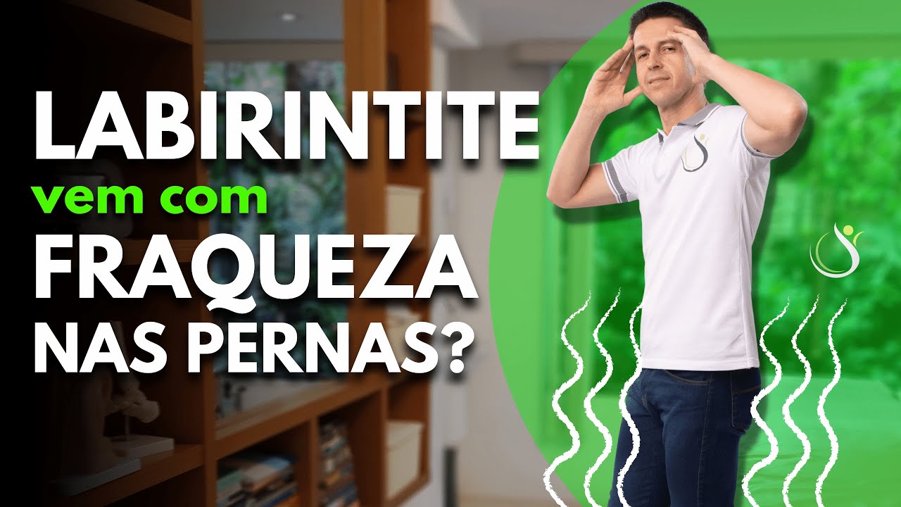 LABIRINTITE DÁ FRAQUEZA NAS PERNAS?