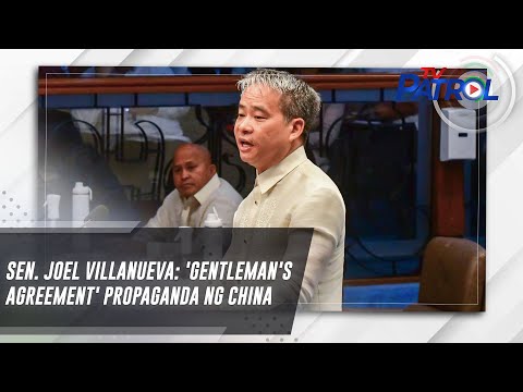Sen. Joel Villanueva: 'Gentleman's agreement' propaganda ng China TV Patrol