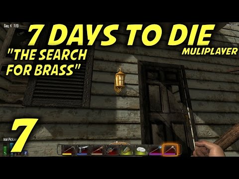 7 Days to Die Alpha 11.4 Multiplayer Gameplay / Let's Play (S-11) -Ep. 7- "The Search For Brass"