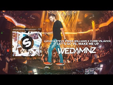 Lucas & Steve x Mike Williams x Curbi vs. Avicii - Let's Go vs. Wake Me Up (WeDamnz Mashup)