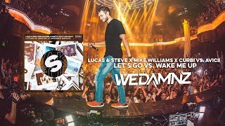 Lucas &amp; Steve x Mike Williams x Curbi vs. Avicii - Let&#39;s Go vs. Wake Me Up (WeDamnz Mashup)