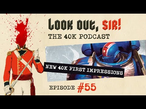 Look Out, Sir! 40k Podcast 055 - #New40k First Impressions and PA Adeptus Custodes Rules!!!