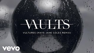 Vaults - Vultures (Maya Jane Coles Remix)