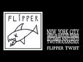 Flipper - Flipper Twist (Stereo 2006)