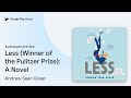 Less (Winner of the Pulitzer Prize): A Novel by Andrew Sean Greer · Audiobook preview