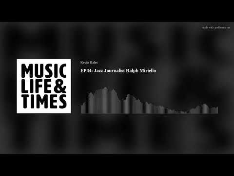 EP44: Jazz Journalist Ralph Miriello
