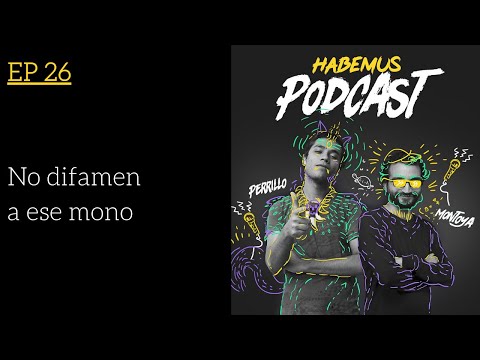 Habemus Podcast Ep.26 - "No difamen a ese mono"