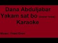 Dana abduljabar - Yakam sat bo - Karaoke (lower tone)