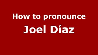 How to pronounce Joel Díaz