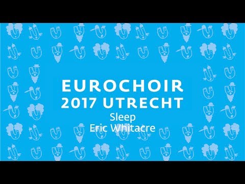 EuroChoir 2017   18.  Sleep -  Eric Whitacre
