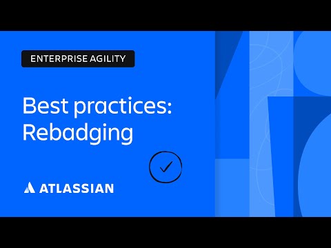 Enterprise Agility Best Practices: Rebadging | Scaling Enterprise Agility | Atlassian