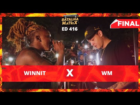 Winnit x WM | Final | Batalha da Matrix [416]