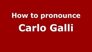 How to pronounce Carlo Galli