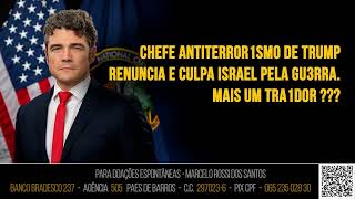 Análise De Cenário - Chefe Antit3rror de Trump renuncia e culpa Israel / Gu3rra . Mais um Tra1dor??